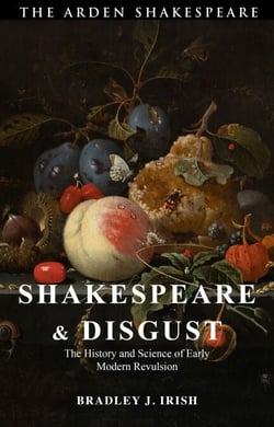 Shakespeare and Disgust - The History and Science of Early Modern Revulsion