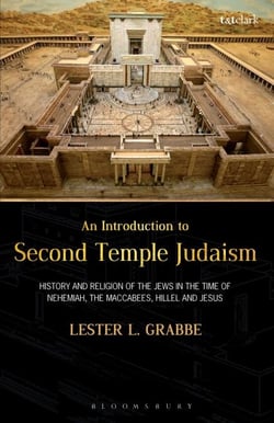 An Introduction to Second Temple Judaism - History and Religion of the Jews in the Time of Nehemiah, the Maccabees, Hillel, and Jesus