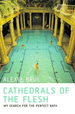 Cathedrals of the Flesh - My Search for the Perfect Bath
