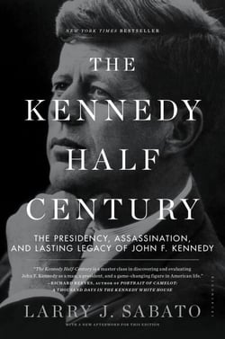 The Kennedy Half-Century - The Presidency, Assassination, and Lasting Legacy of John F. Kennedy
