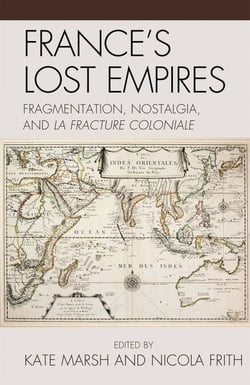 France's Lost Empires - Fragmentation, Nostalgia, and la fracture coloniale