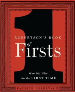 Robertson's Book of Firsts - Who Did What for the First Time