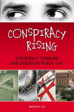 Conspiracy Rising - Conspiracy Thinking and American Public Life