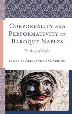Corporeality and Performativity in Baroque Naples - The Body of Naples