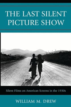 The Last Silent Picture Show - Silent Films on American Screens in the 1930s