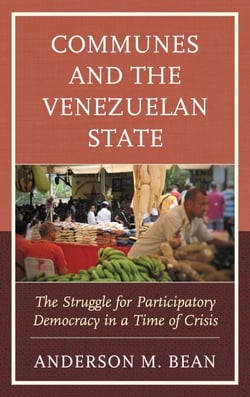 Communes and the Venezuelan State - The Struggle for Participatory Democracy in a Time of Crisis
