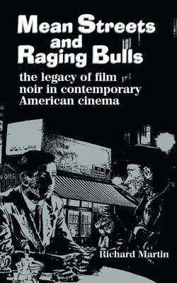 Mean Streets and Raging Bulls - The Legacy of Film Noir in Contemporary American Cinema