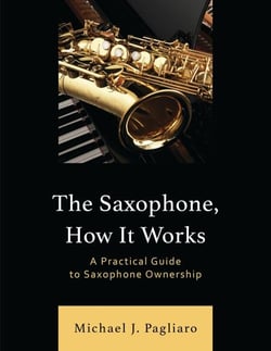The Saxophone, How It Works - A Practical Guide to Saxophone Ownership