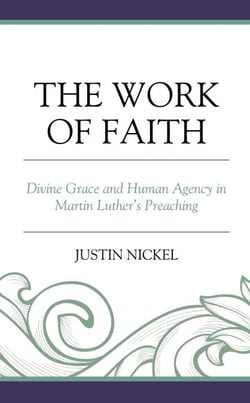 The Work of Faith - Divine Grace and Human Agency in Martin Luther's Preaching