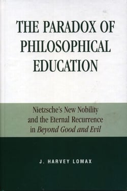 The Paradox of Philosophical Education - Nietzsche's New Nobility and the Eternal Recurrence in Beyond Good and Evil
