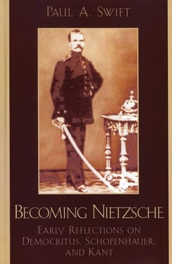 Becoming Nietzsche - Early Reflections on Democritus, Schopenhauer, and Kant