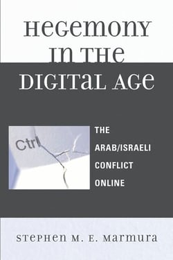 Hegemony in the Digital Age - The Arab/Israeli Conflict Online