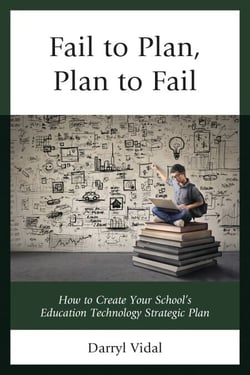Fail to Plan, Plan to Fail - How to Create Your School’s Education Technology Strategic Plan