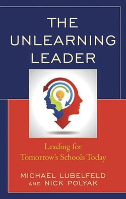 The Unlearning Leader - Leading for Tomorrow's Schools Today