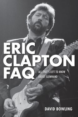 Eric Clapton FAQ - All That's Left to Know About Slowhand