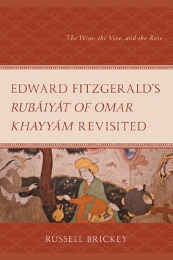 Edward FitzGerald's Rubáiyát of Omar Khayyám Revisited - The Wine, the Vine, and the Rose
