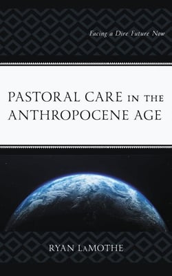 Pastoral Care in the Anthropocene Age - Facing a Dire Future Now
