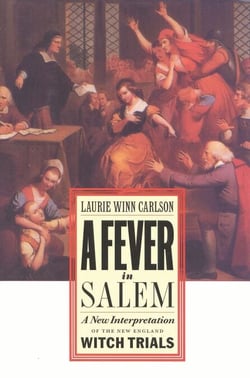A Fever in Salem - A New Interpretation of the New England Witch Trials