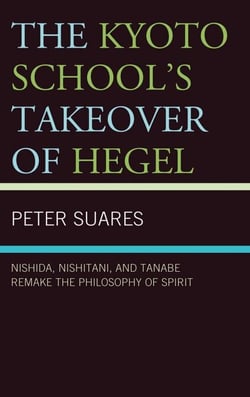 The Kyoto School's Takeover of Hegel - Nishida, Nishitani, and Tanabe Remake the Philosophy of Spirit
