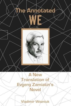 The Annotated We - A New Translation of Evgeny Zamiatin’s Novel