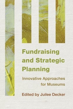 Fundraising and Strategic Planning - Innovative Approaches for Museums