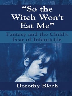 So the Witch Won't Eat Me - Fantasy and the Child's Fear of Infanticide