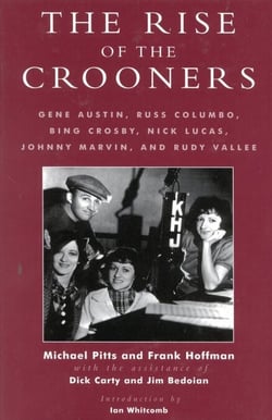The Rise of the Crooners - Gene Austin, Russ Columbo, Bing Crosby, Nick Lucas, Johnny Marvin and Rudy Vallee