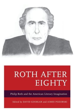 Roth after Eighty - Philip Roth and the American Literary Imagination