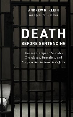 Death before Sentencing - Ending Rampant Suicide, Overdoses, Brutality, and Malpractice in America's Jails