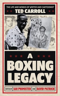 A Boxing Legacy - The Life and Works of Writer and Cartoonist Ted Carroll