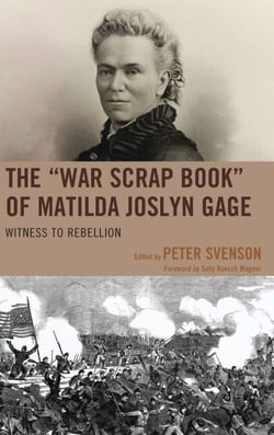 The "War Scrap Book" of Matilda Joslyn Gage - Witness to Rebellion