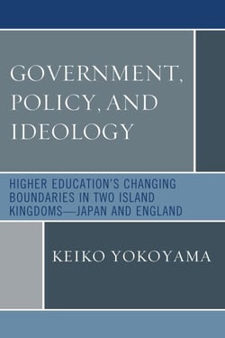 Government, Policy, and Ideology - Higher Education's Changing Boundaries in Two Island Kingdoms-Japan and England