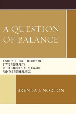 A Question of Balance - A Study of Legal Equality and State Neutrality in the United States, France, and the Netherlands