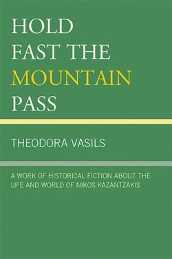 Hold Fast the Mountain Pass - A Work of Historical Fiction about the Life and World of Nikos Kazantzakis