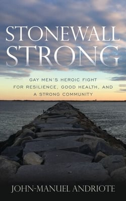 Stonewall Strong - Gay Men's Heroic Fight for Resilience, Good Health, and a Strong Community