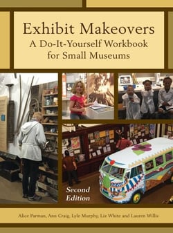 Exhibit Makeovers - A Do-It-Yourself Workbook for Small Museums
