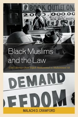 Black Muslims and the Law - Civil Liberties from Elijah Muhammad to Muhammad Ali