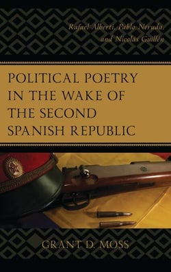 Political Poetry in the Wake of the Second Spanish Republic - Rafael Alberti, Pablo Neruda, and Nicolás Guillén