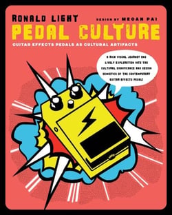 Pedal Culture - Guitar Effects Pedals as Cultural Artifacts