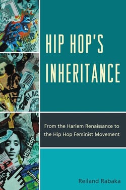 Hip Hop's Inheritance - From the Harlem Renaissance to the Hip Hop Feminist Movement
