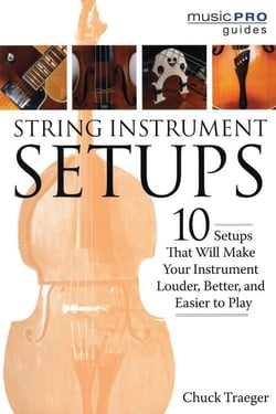 String Instrument Setups - 10 Setups That Will Make Your Instrument Louder, Better and Easier to Play