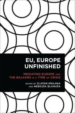 EU, Europe Unfinished - Mediating Europe and the Balkans in a Time of Crisis