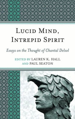 Lucid Mind, Intrepid Spirit - Essays on the Thought of Chantal Delsol