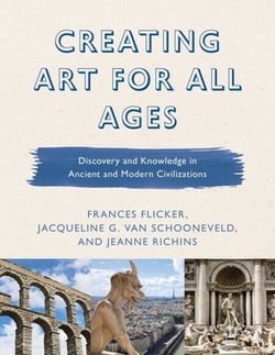 Creating Art for All Ages - Discovery and Knowledge in Ancient and Modern Civilizations