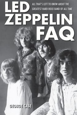 Led Zeppelin FAQ - All That's Left to Know About the Greatest Hard Rock Band of All Time