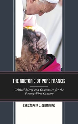 The Rhetoric of Pope Francis - Critical Mercy and Conversion for the Twenty-First Century