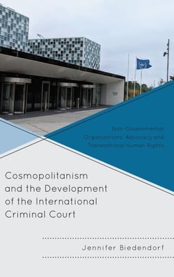 Cosmopolitanism and the Development of the International Criminal Court - Non-Governmental Organizations’ Advocacy and Transnational Human Rights