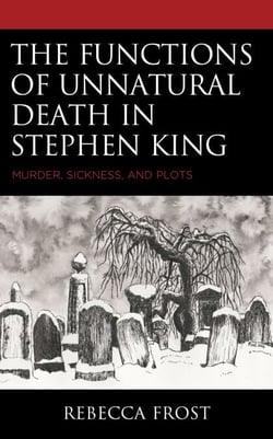 The Functions of Unnatural Death in Stephen King - Murder, Sickness, and Plots