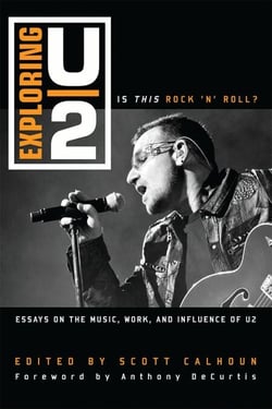 Exploring U2 - Is This Rock 'n' Roll?: Essays on the Music, Work, and Influence of U2