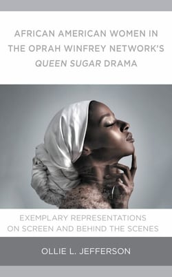 African American Women in the Oprah Winfrey Network's Queen Sugar Drama - Exemplary Representations On Screen and Behind the Scenes